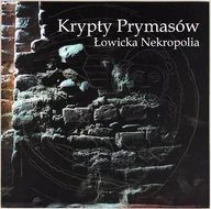 Książki o kulturze i sztuce - Krypty Prymasów Łowicka Nekropolia - miniaturka - grafika 1