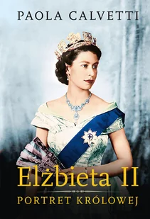 Zysk i S-ka Elżbieta II. Portret królowej Paola Calvetti - Biografie i autobiografie - miniaturka - grafika 2
