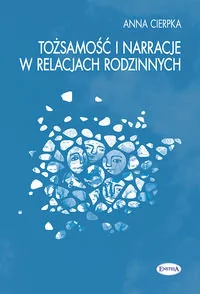 Tożsamość i narracje w relacjach rodzinnych - Cierpka Anna - Filozofia i socjologia - miniaturka - grafika 1