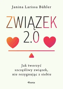 Związek 2.0. Jak tworzyć szczęśliwy związek, nie rezygnując z siebie - Miłość, seks, związki - miniaturka - grafika 1