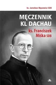 Biografie i autobiografie - Męczennik KL Dachau ks. Franciszek Miśka SDB - miniaturka - grafika 1