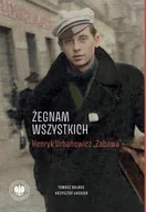 Biografie i autobiografie - „Żegnam wszystkich”. Henryk Urbanowicz „Zabawa” Biografia harcerza i żołnierza brygad wileńskich Armii Krajowej kpt. „Szczerbca” i mjr. „Łupaszki” - miniaturka - grafika 1
