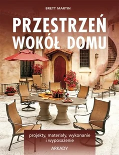 Przestrzeń wokół domu. 1001 pomysłów - Poradniki hobbystyczne - miniaturka - grafika 1