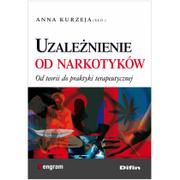 Podręczniki dla szkół wyższych - Uzależnienie od narkotyków - Od teorii do praktyki terapeutycznej - Anna Kurzeja - miniaturka - grafika 1