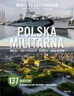 Militaria i wojskowość - Polska militarna. Muzea, fortyfikacje, bunkry, pola bitew - Mikołaj Gospodarek - miniaturka - grafika 1