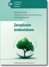 Zarządzanie środowiskowe Edward Kowal Aneta Kucińska-Landwójtowicz Andrzej Misiołek - Podręczniki dla szkół wyższych - miniaturka - grafika 1