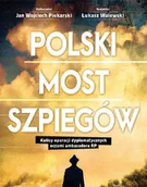 Felietony i reportaże - Łukasz Walewski, Jan Wojciech Piekarski Polski most szpiegów - miniaturka - grafika 1