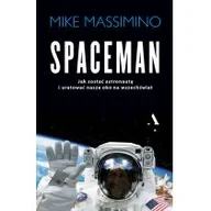Felietony i reportaże - SPACEMAN JAK ZOSTAĆ ASTRONAUTĄ I URATOWAĆ NASZE OKO NA WSZECHŚWIAT MIKE MASSIMINO - miniaturka - grafika 1