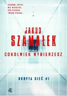 Jakub Szamałek Ukryta sieć Cokolwiek wybierzesz Tom 1 - Kryminały - miniaturka - grafika 2