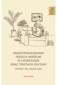Książki o kulturze i sztuce - Międzypokoleniowe miejsca wspólne w literaturze oraz tekstach kultury - perspektywa edukacyjna - Janus-Sitarz Anna, Kwak Karolina - miniaturka - grafika 1