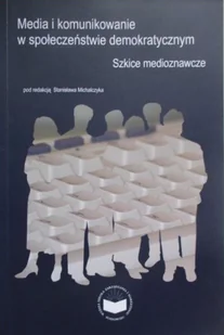 Media i komunikowanie w społeczeństwie demokratycznym - Książki o kulturze i sztuce - miniaturka - grafika 1