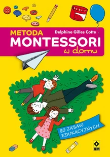 RM Metoda Montessori w domu. 80 zabaw edukacyjnych - Delphine Gilles Cotte - Pedagogika i dydaktyka - miniaturka - grafika 1