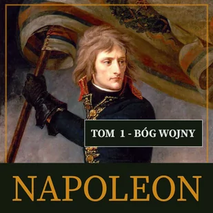 Bóg wojny. Napoleon i jego epoka. Tom 1 - Audiobooki - biografie - miniaturka - grafika 1