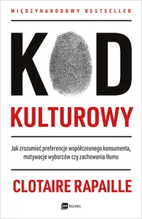 Kod kulturowy Jak zrozumieć preferencje współczesnego konsumenta motywacje wyborców czy zachowania tłumu Rapaille Clotaire - Psychologia - miniaturka - grafika 2