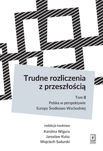 Wigura Karolina, Kuisz Jarosław, Sadurski Wojciech TRUDNE ROZLICZENIA Z PRZESZŁOŚCIĄ TOM 2 POLSKA W PERSPEKTYWIE EUROPY ŚRODKOWO-WSCHODNIEJ - Polityka i politologia Wigura Karolina, Kuisz Jarosław, Sadurski Wojciech TRUDNE ROZLICZENIA Z PRZESZŁOŚCIĄ TOM 2 POLSKA W PERSPEKTYWIE EUROPY ŚRODKOWO-WSCHODNIEJ - Polityka i politologia - miniaturka - grafika 1