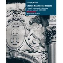 Słowo obraz terytoria Gdańsk Kazimierza Macura. Z historii konserwacji i odbudowy zabytków w latach 19362000 - ANDRZEJ MACUR