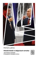 Felietony i reportaże - Niedźwiedź w objęciach smoka. Jak Rosja została młodszym bratem Chin - miniaturka - grafika 1