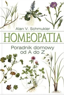 Homeopatia. Poradnik Domowy od A do Z - Zdrowie - poradniki - miniaturka - grafika 1