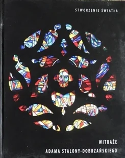 Witraże Adama Stalony Dobrzańskiego Stworzenie światła - Książki o kulturze i sztuce - miniaturka - grafika 1