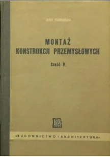 Montaż konstrukcji przemysłowych Część II - Książki o kulturze i sztuce - miniaturka - grafika 1
