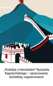 E-booki - lektury - „Podróże z Herodotem” Ryszarda Kapuścińskiegon – opracowanie, konteksty, wypracowania - miniaturka - grafika 1