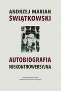 Biografie i autobiografie - WAM Autobiografia niekontrowersyjna Andrzej Marian Świątkowski - miniaturka - grafika 1