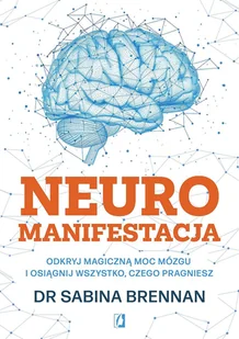 Neuromanifestacja. Odkryj magiczną moc mózgu i osiągnij wszystko, czego pragniesz - E-booki - poradniki Neuromanifestacja. Odkryj magiczną moc mózgu i osiągnij wszystko, czego pragniesz - E-booki - poradniki - miniaturka - grafika 1