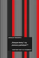 Publicystyka - Faszyzm Lewicy Czy Ludowy Patriotyzm$717 Tendencje Antyliberalne I Nacjonalistyczne W Polskiej Lewicowej Myśli Politycznej Lat 30 Jarosław Tomasiewicz - miniaturka - grafika 1
