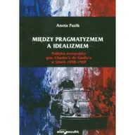 Ekonomia - Adam Marszałek Między pragmatyzmem a idealizmem. Polityka europejska gen. Charles'a de Gaulle'a w latach 19581969 - miniaturka - grafika 1