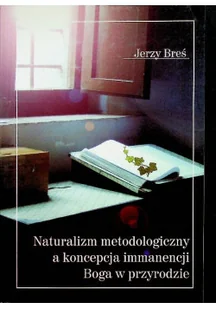 Naturalizm metodologiczny a koncepcja immanencji Boga w przyrodzie - Religia i religioznawstwo - miniaturka - grafika 1