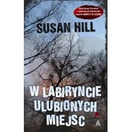 Powieści sensacyjne - Hill Susan W labiryncie ulubionych miejsc - miniaturka - grafika 1