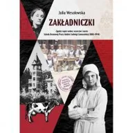 Historia Polski - Zakładniczki. Zgoda i opór wobec wzorców i norm Szkoły Domowej Pracy Kobiet Jadwigi Zamoyskiej (1882-1914) - miniaturka - grafika 1
