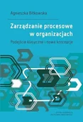 Zarządzanie - Zarządzanie procesowe w organizacjach - Agnieszka Bitkowska - książka - miniaturka - grafika 1