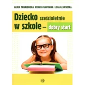 Pedagogika i dydaktyka - Dziecko sześcioletnie w szkole - dobry start - Alicja Tanajewska, Renata Naprawa, Lidia Czarnecka - miniaturka - grafika 1