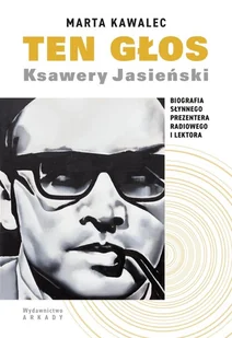 Ten głos Ksawery Jasieński. Biografia słynnego prezentera radiowego i lektora - Marta Kawalec - książka - Biografie i autobiografie - miniaturka - grafika 1