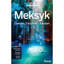 Meksyk. Cancun Cozumel i Jukatan. Lonely Planet - Praca zbiorowa