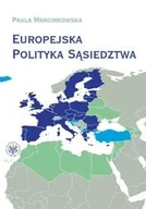 Podręczniki dla szkół wyższych - Wydawnictwa Uniwersytetu Warszawskiego Europejska Polityka Sąsiedztwa Unia Europejska i jej sąsiedzi - wzajemne relacje i wyzwania - Marcinkowska Paula - miniaturka - grafika 1