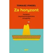 Felietony i reportaże - Za horyzont. Polaków latynoamerykańskie przygody - miniaturka - grafika 1