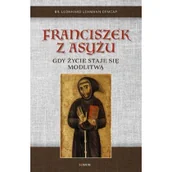 Religia i religioznawstwo - Franciszek z Asyżu Gdy życie staje się modlitwą br Leonhard Lehman OFMCap - miniaturka - grafika 1
