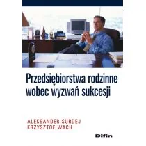 Przedsiębiorstwa rodzinne wobec wyzwań sukcesji - Aleksander Surdej, Krzysztof Wach - Psychologia - miniaturka - grafika 1