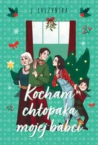 Kocham chłopaka mojej babci - Justyna Luszyńska - Powieści - miniaturka - grafika 1