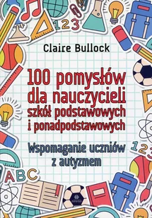Bullock Claire 100 pomysłów dla nauczycieli szkół podstawowych.. - Pedagogika i dydaktyka - miniaturka - grafika 1