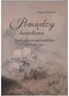 Felietony i reportaże - Pomiędzy światami. Studia z literatury oświecenia i romantyzmu - miniaturka - grafika 1