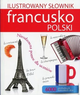 Olesiejuk Sp. z o.o. Ilustrowany słownik francusko-polski - Tadeusz Woźniak - Książki do nauki języka francuskiego - miniaturka - grafika 1