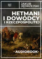 Audiobooki - historia - Hetmani i dowódcy I Rzeczpospolitej - miniaturka - grafika 1