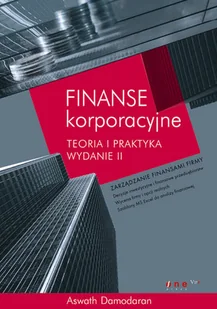 Finanse korporacyjne. Teoria i praktyka - Finanse, księgowość, bankowość - miniaturka - grafika 1