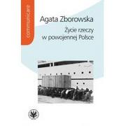 Książki o kulturze i sztuce - Życie rzeczy w powojennej Polsce Agata Zborowska - miniaturka - grafika 1