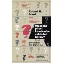 Dlaczego Piloci Kamikadze Zakładali Hełmy Czyli Ekonomia Bez Tajemnic Wyd 2 Robert H Frank - Ekonomia - miniaturka - grafika 1