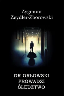 LTW Dr Orłowski prowadzi śledztwo - ZYGMUNT ZEYDLER-ZBOROWSKI - Kryminały - miniaturka - grafika 1