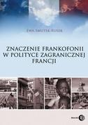 Polityka i politologia - Znaczenie frankofonii w polityce zagranicznej Francji Ewa Smutek-Rusek - miniaturka - grafika 1